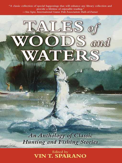 Title details for Tales of Woods and Waters: an Anthology of Classic Hunting and Fishing Stories by Vin T. Sparano - Wait list